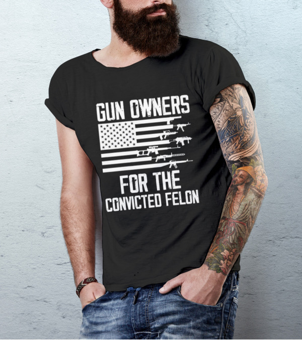 Gun Owners For The Convicted Felon USA Flag With Firearms Graphics T-Shirt