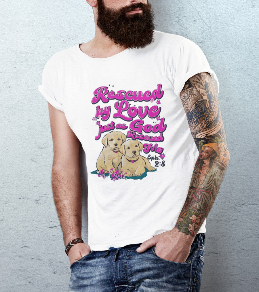 Rescued By Love Just As God Rescued Me Genesis 2:3 Cute Puppies T-Shirt