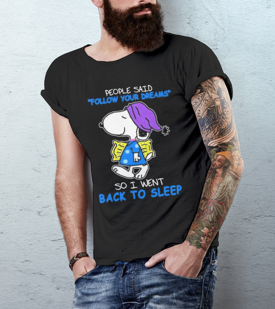 Snoopy People Said Follow Your Dreams So I Went Back To Sleep T-Shirt