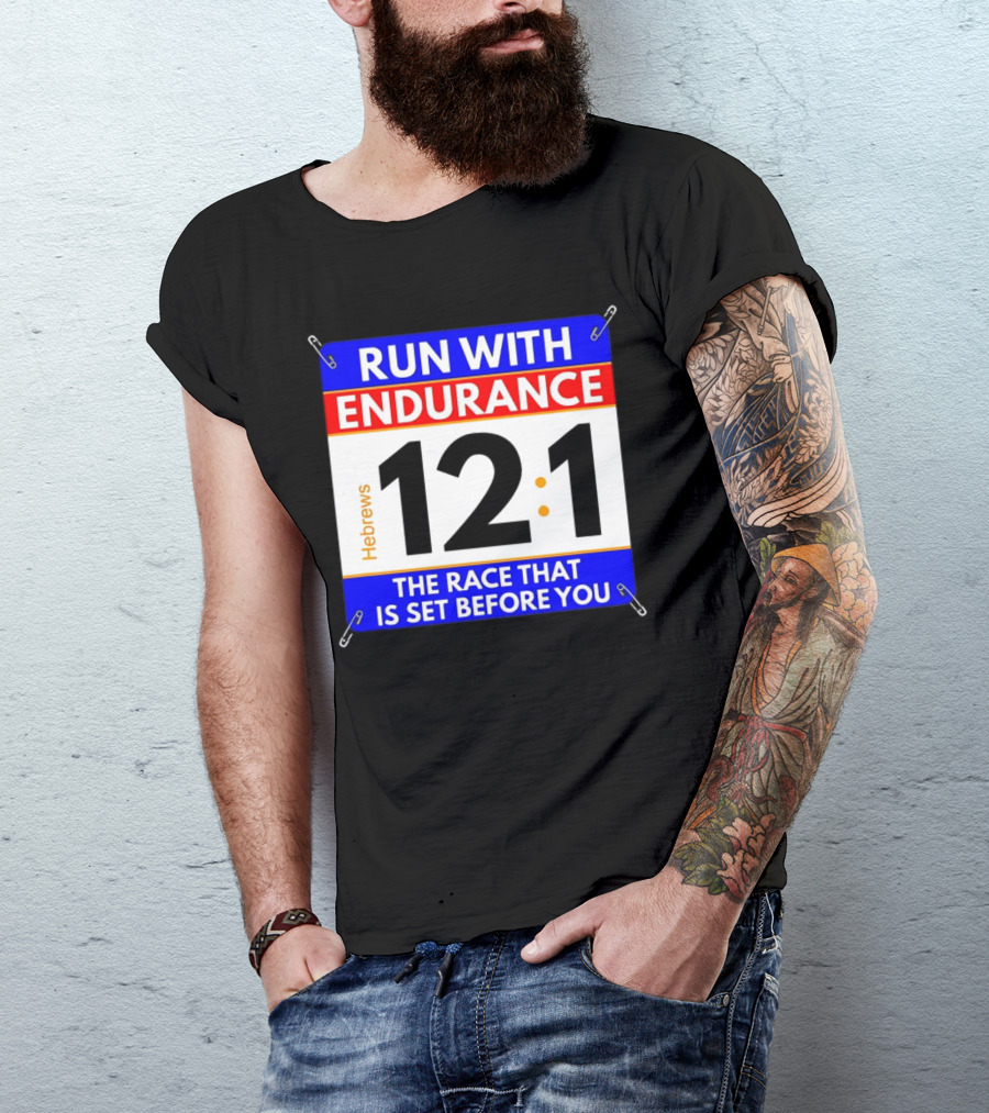 Run With Endurance Hebrews 12:1 The Race That Is Set Before You T-Shirt
