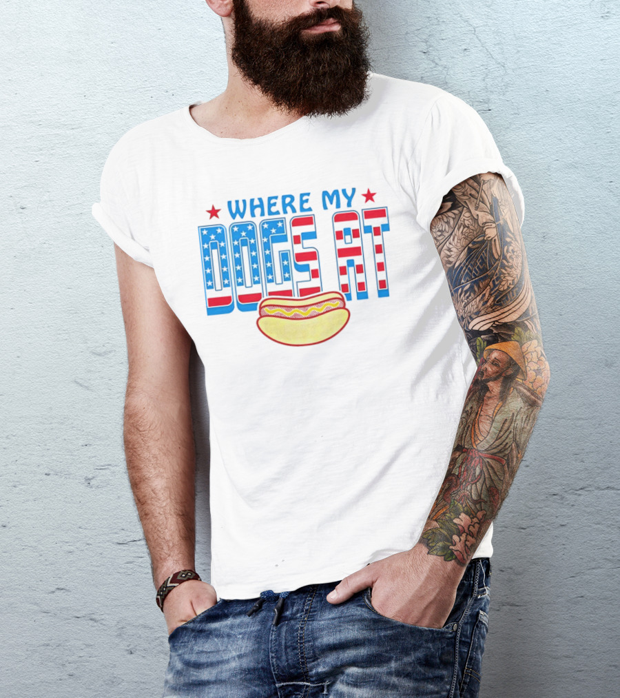 WHERE MY DOGS AT American Hot Dog T-Shirt