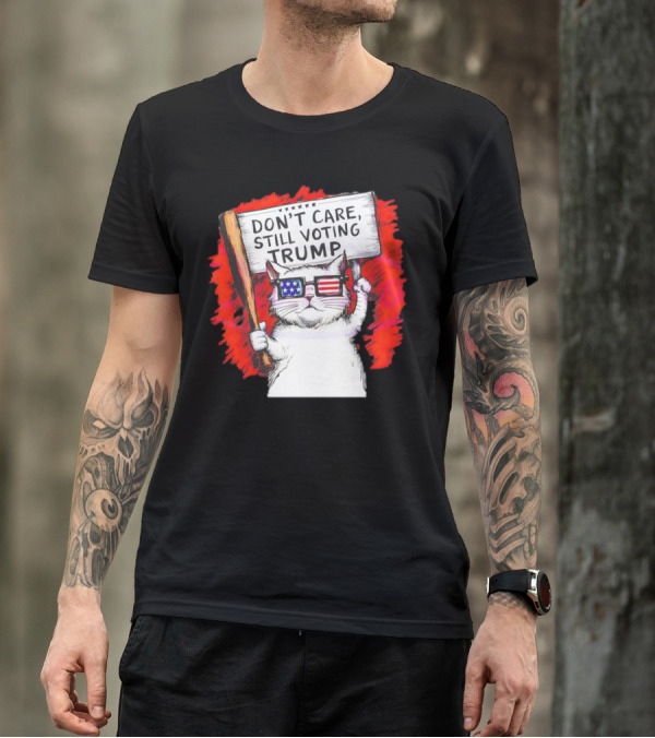 Don't Care Still Voting Trump Patriotic Cat With American Flag Glasses And Sign T-Shirt