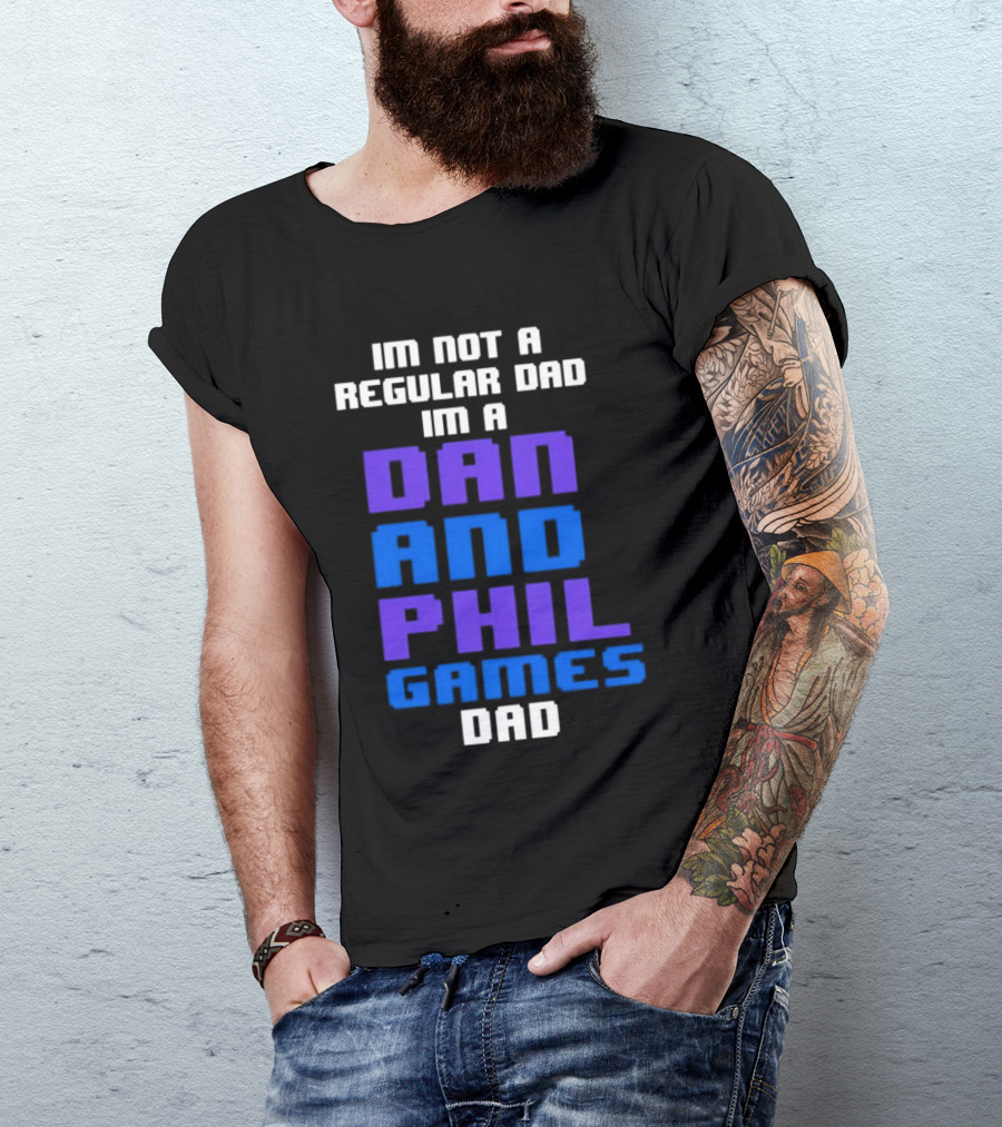 Im Not A Regular Dad Im A Dan And Phil Games Dad T-Shirt