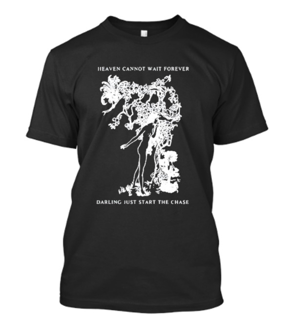 Heaven Cannot Wait Forever Darling Just Start The Chase Night Gallery First Taste T-Shirt
