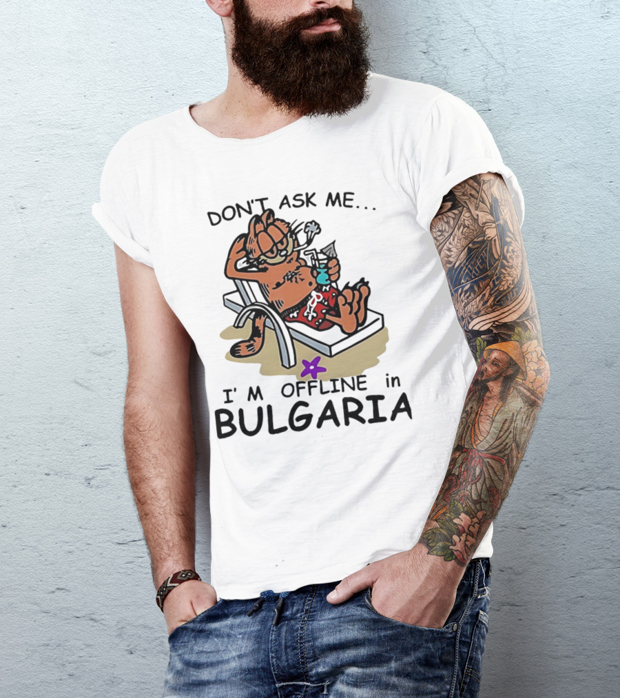 Garfield Relaxing Don't Ask Me I'm Offline In Bulgaria Holiday Mood T-Shirt