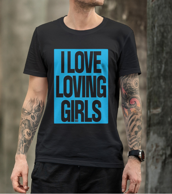 I Love Loving Girls R9 T-Shirt