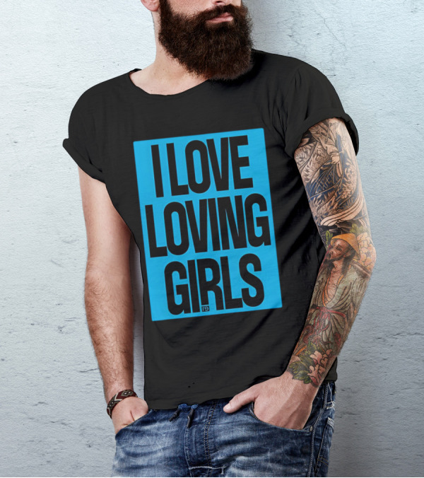 I Love Loving Girls R9 T-Shirt
