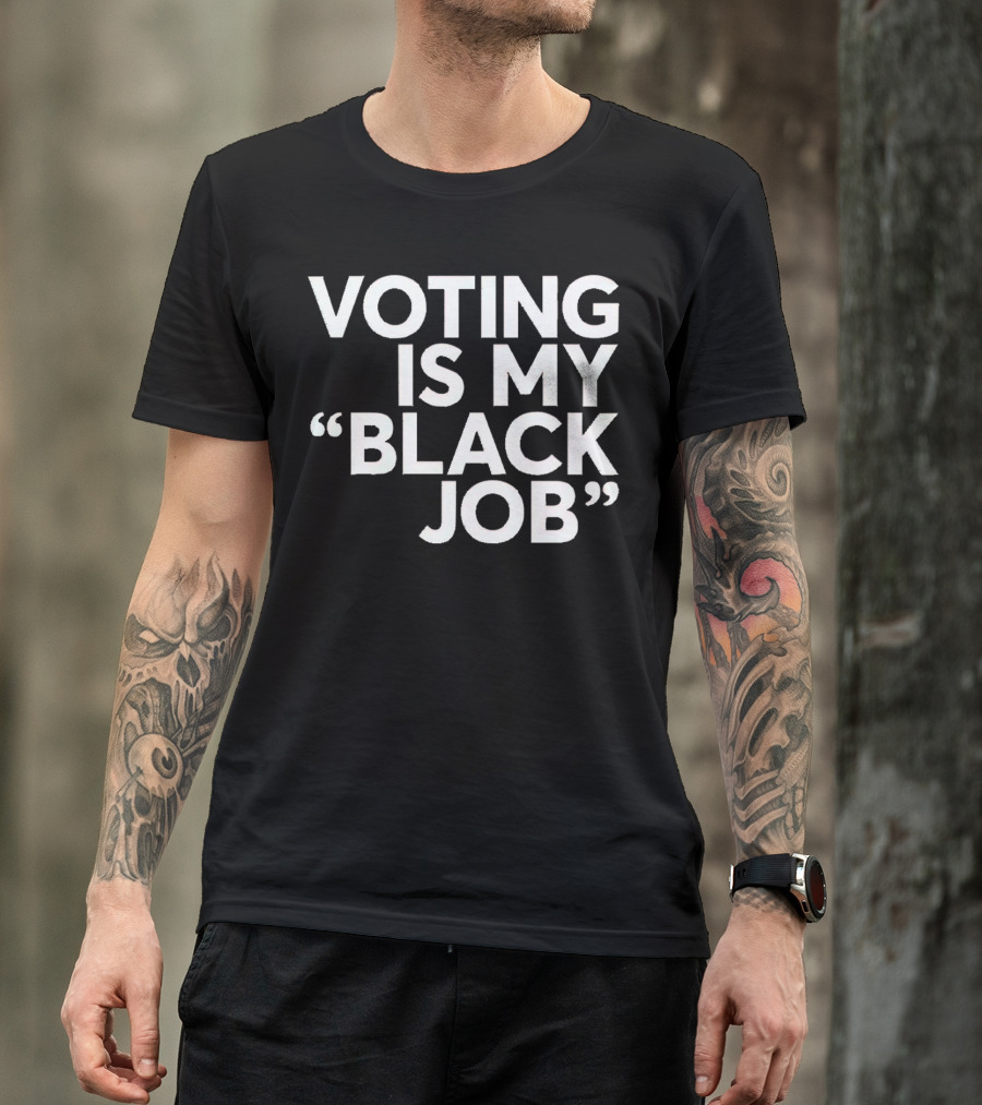 Voting Is My Black Job T-Shirt