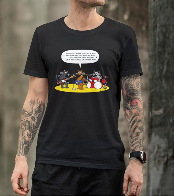 Hush Little Human Don't Say A Word Cat Band I Just Threw Up Under Your Bed T-Shirt
