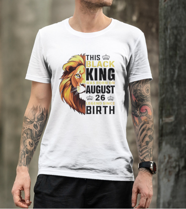 This Black King Was Born On August 26 Legend Since Birth Lion T-Shirt