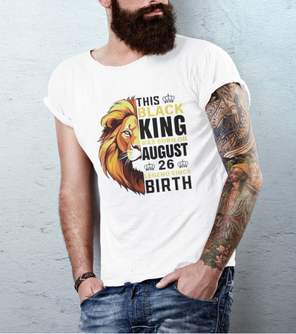 This Black King Was Born On August 26 Legend Since Birth Lion T-Shirt