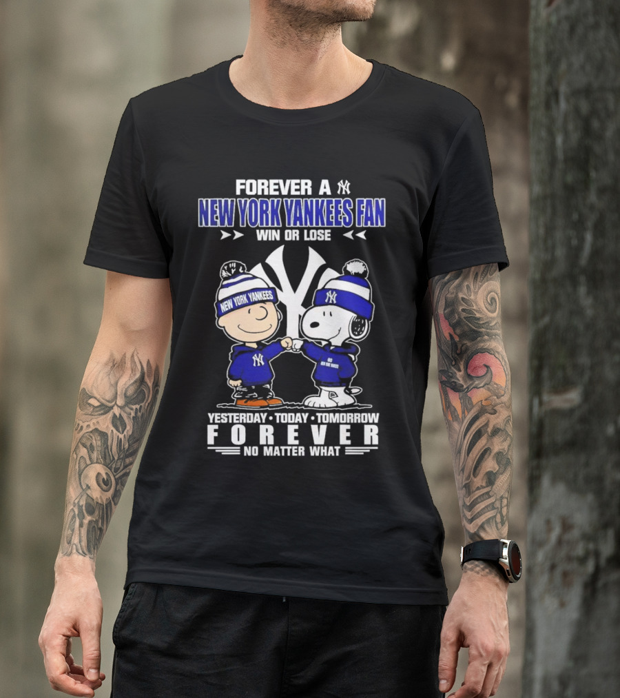 Forever A New York Yankees Fan Win Or Lose Yesterday Today Tomorrow Forever No Matter What Peanuts Characters T-Shirt