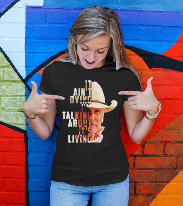 Lonesome Dove It Ain't Dying I'm Talking About It's Living Cowboy T-Shirt