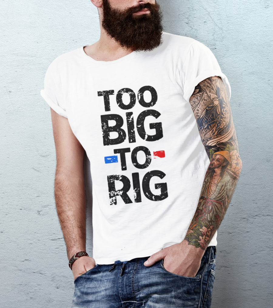 Too Big To Rig Red Blue Blocks T-Shirt