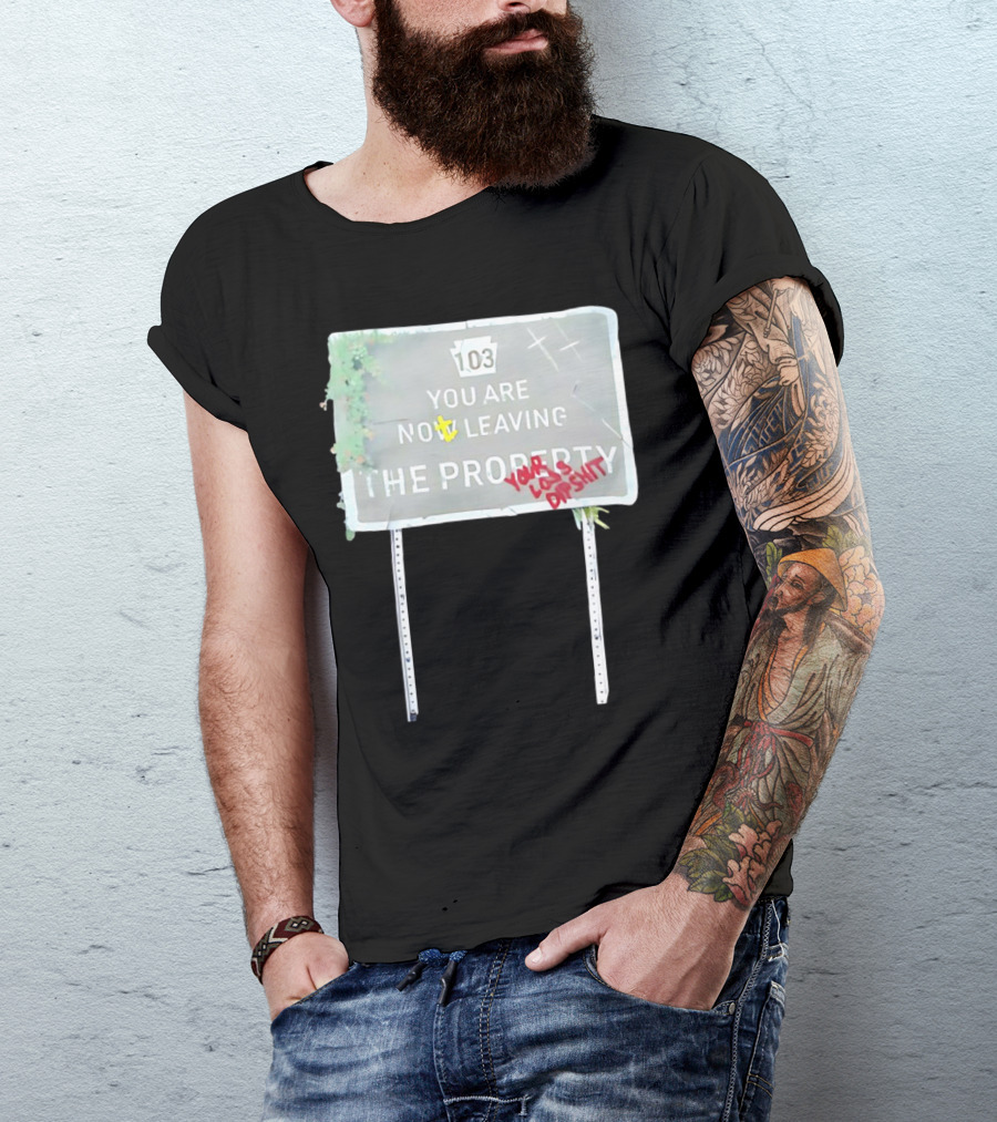 Waterparks 103 You Are Now Leaving The Property You Look Dumb As Shit T-Shirt