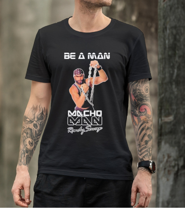 Be A Man Macho Man Randy Savage T-Shirt