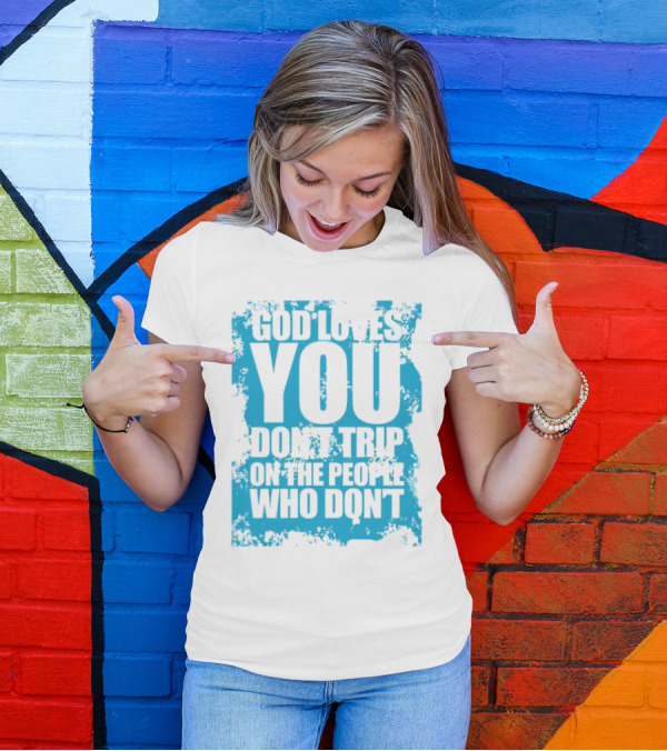 God Loves You Don't Trip On The People Who Don't Blue Distressed Print T-Shirt
