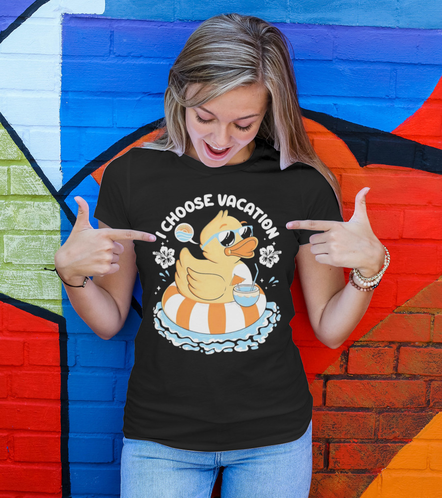 I Choose Vacation Duck On Beach With Sunglasses And Tropical Drink T-Shirt