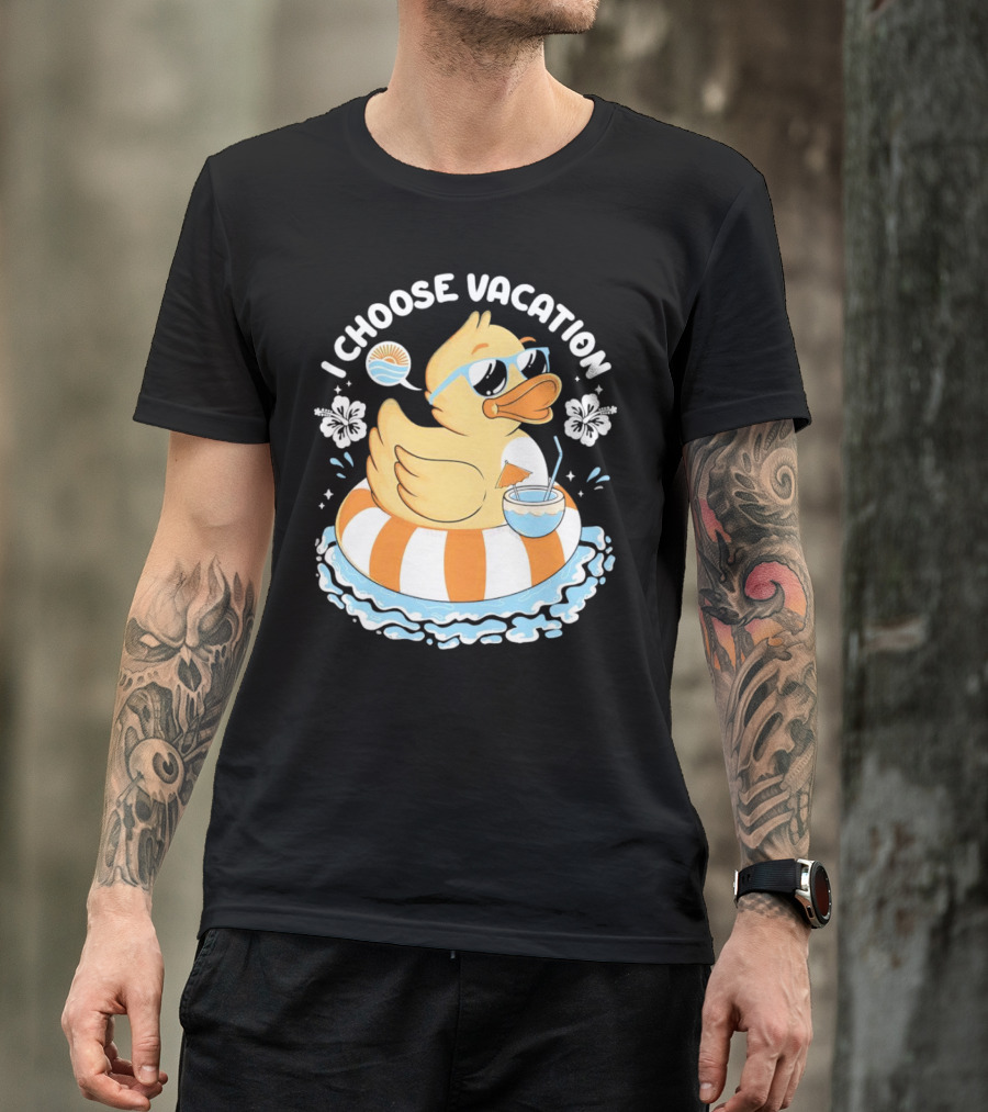 I Choose Vacation Duck On Beach With Sunglasses And Tropical Drink T-Shirt