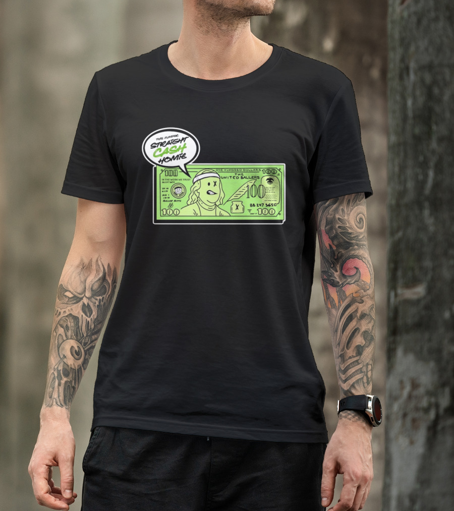 Straight Cash Homie One Hundred Dollars The United Ballers T-Shirt