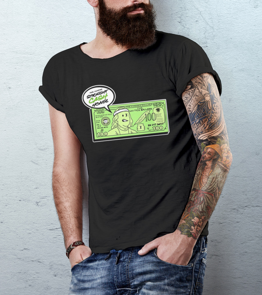 Straight Cash Homie One Hundred Dollars The United Ballers T-Shirt