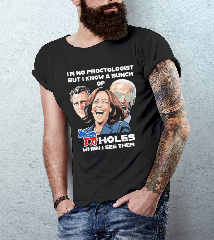 I'm No Proctologist But I Know A Bunch Of Democrat Holes When I See Them T-Shirt