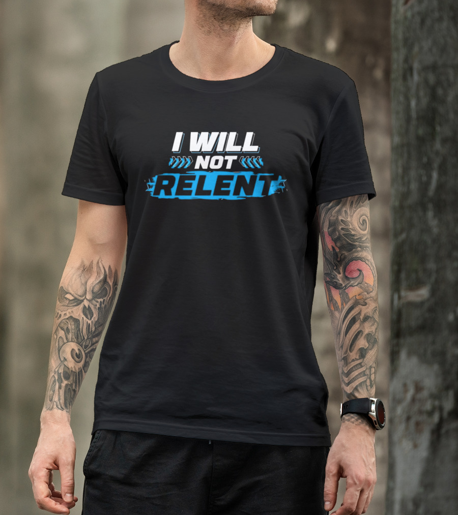 I WILL NOT RELENT T-Shirt
