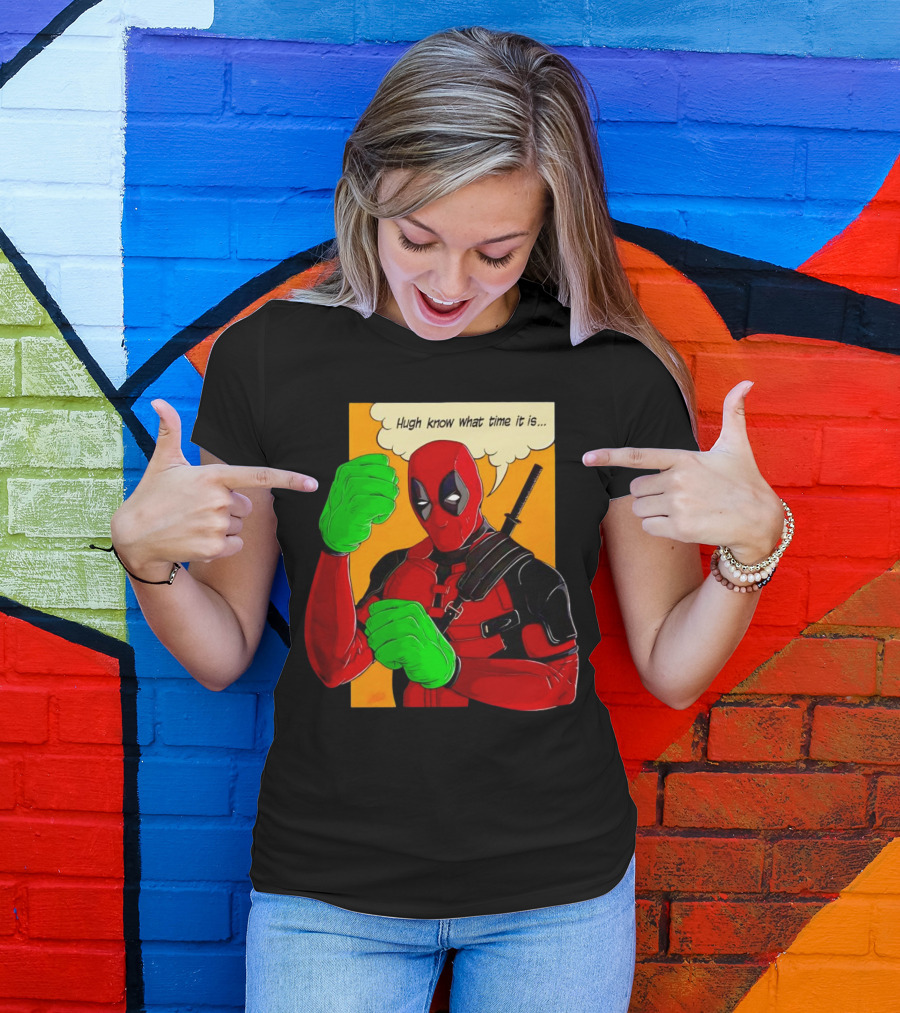 Hugh Know What Time It Is Deadpool Hulk Smash T-Shirt