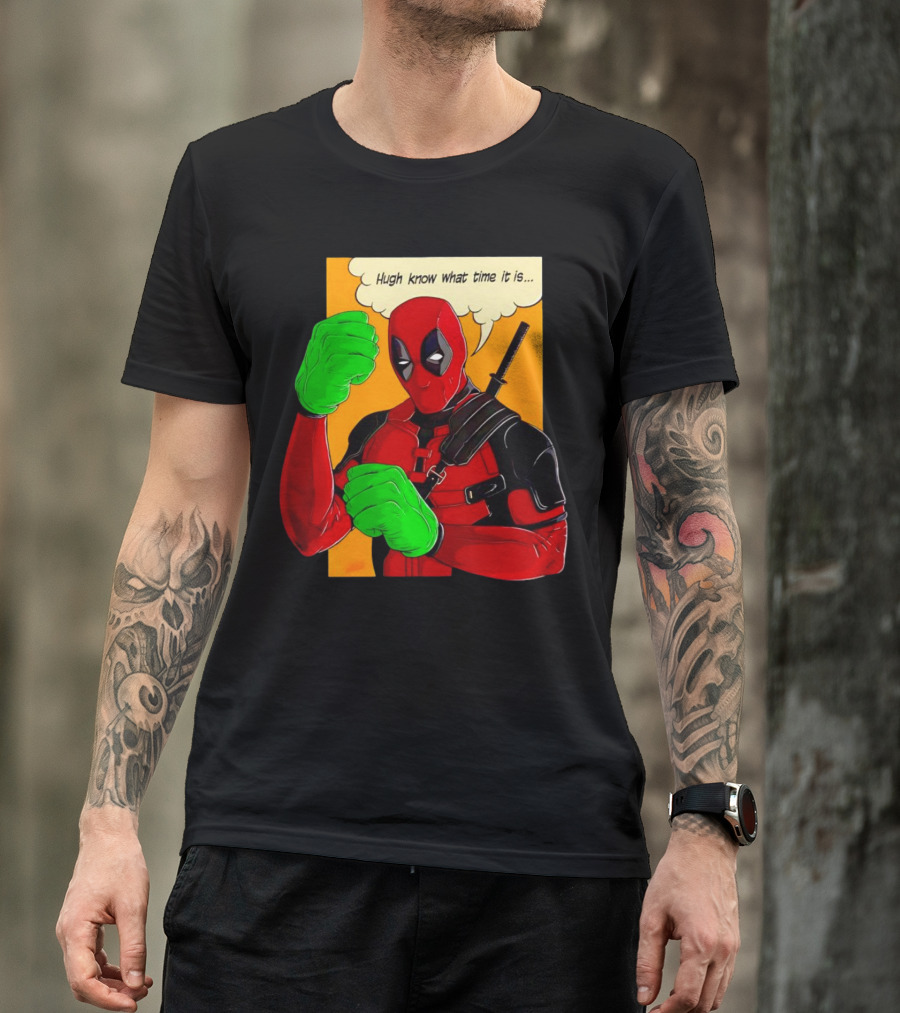 Hugh Know What Time It Is Deadpool Hulk Smash T-Shirt