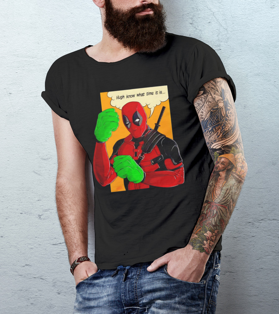 Hugh Know What Time It Is Deadpool Hulk Smash T-Shirt