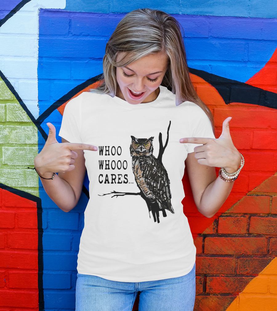 Whoo Whooo Cares Owl T-Shirt