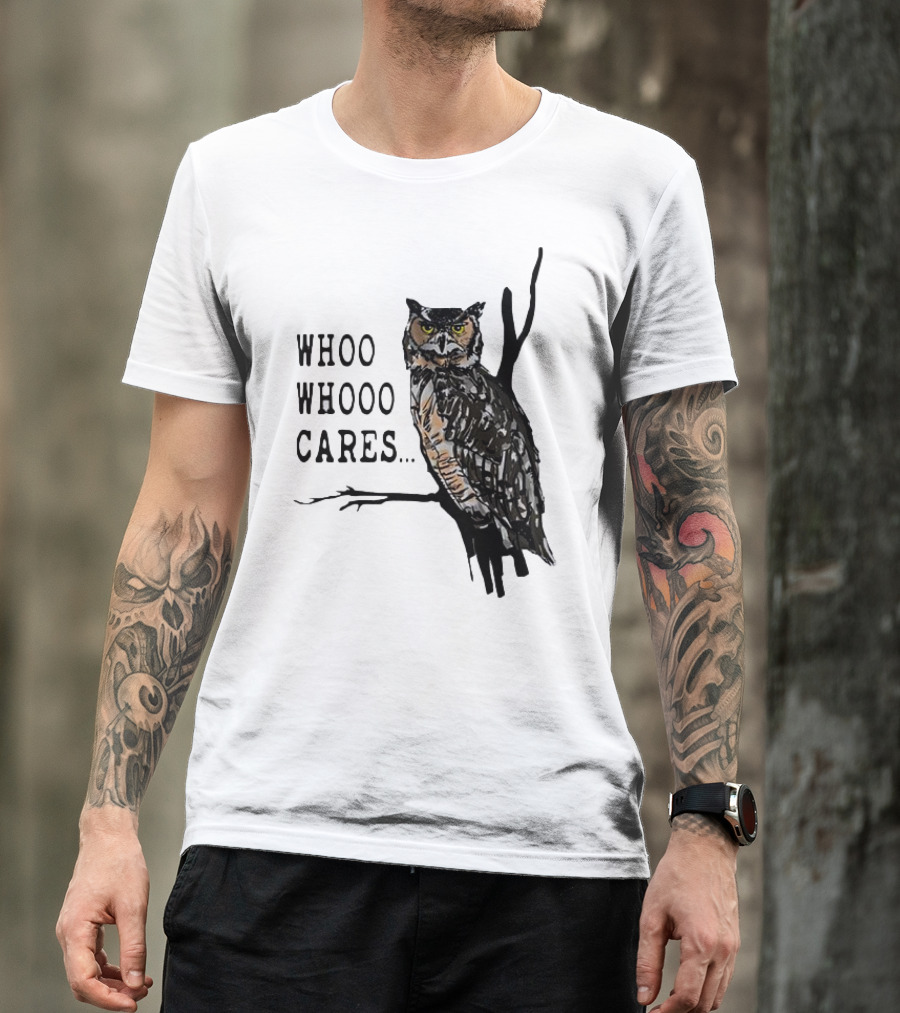 Whoo Whooo Cares Owl T-Shirt
