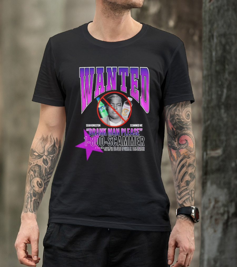 Wanted Sean Kingston Scammed Me Drank Man Please 1-800-Scammer T-Shirt