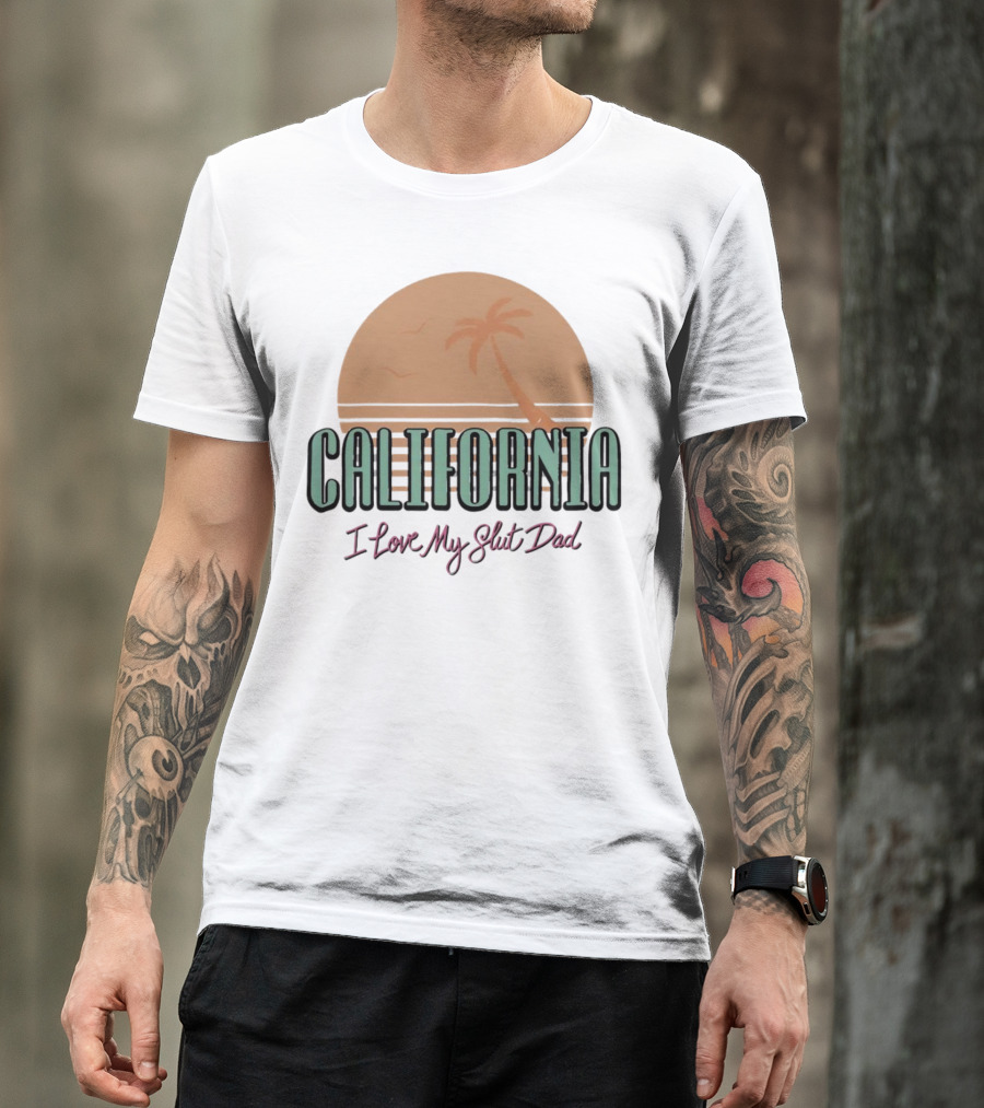 California Sunset I Love My Slut Dad Palm Tree T-Shirt