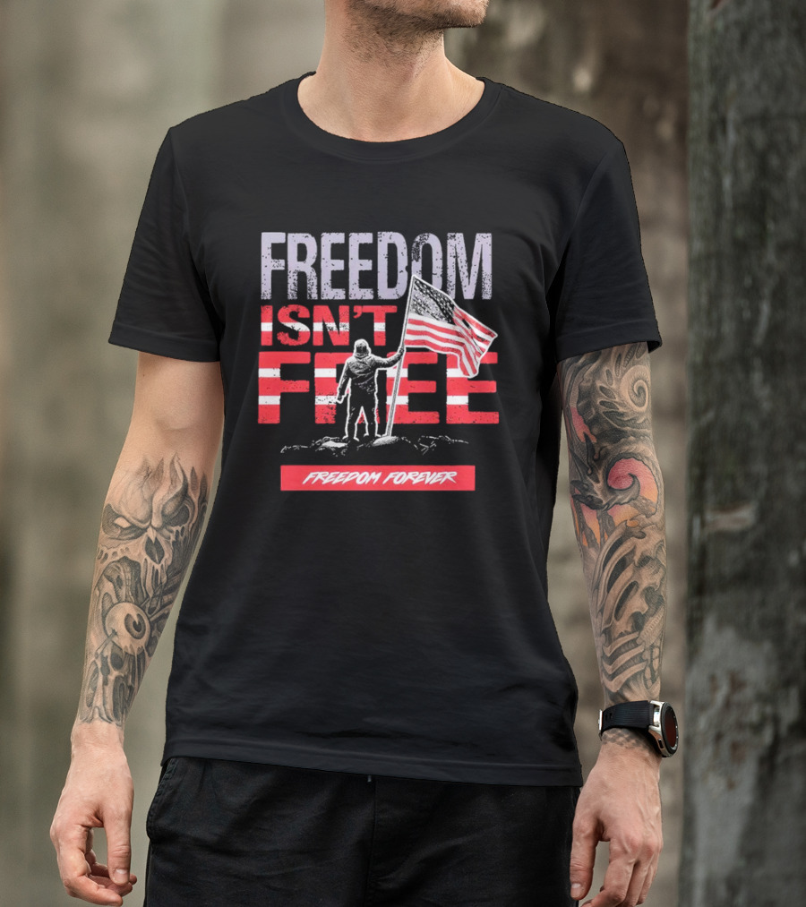FREEDOM ISN'T FREE FREEDOM FOREVER American Flag T-Shirt