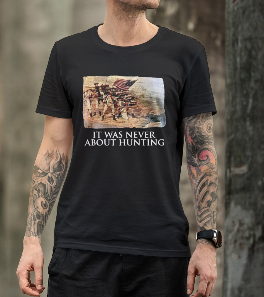 It Was Never About Hunting American Revolution Soldiers Flag T-Shirt