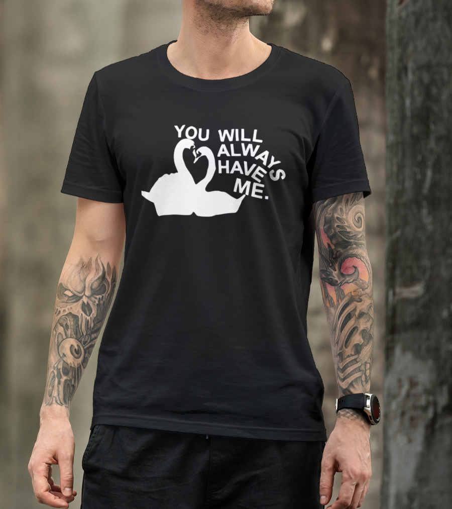 You Will Always Have Me Swan Duo T-Shirt