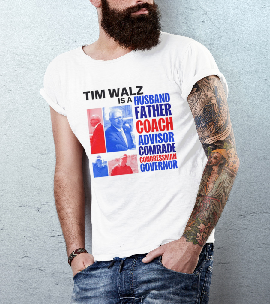 Tim Walz Is A Husband Father Coach Advisor Comrade Congressman Governor T-Shirt