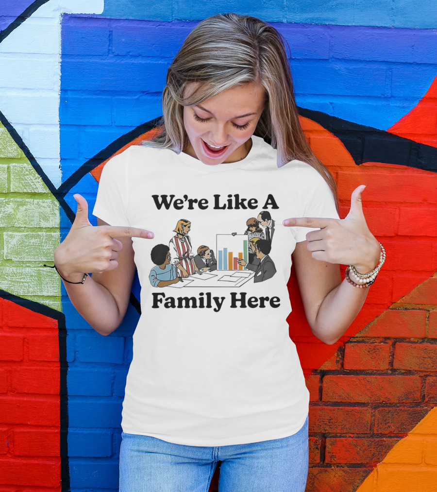 We’re Like A Family Here Office Meeting Teamwork Chart T-Shirt