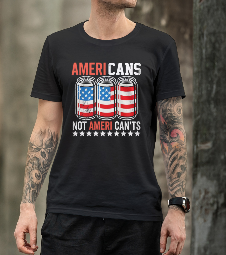 AMERI CANS NOT AMERI CAN'TS Stars And Stripes Soda Cans Patriot T-Shirt