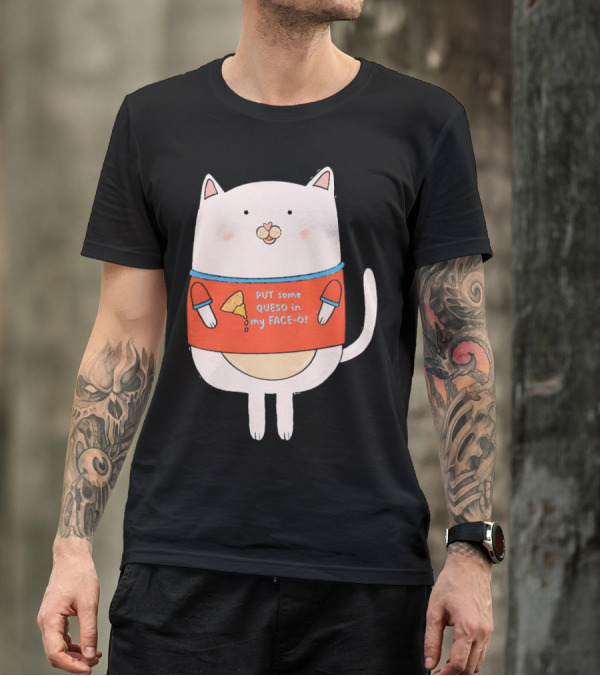 PUT Some QUESO In My FACE-O Cat With Cheese T-Shirt