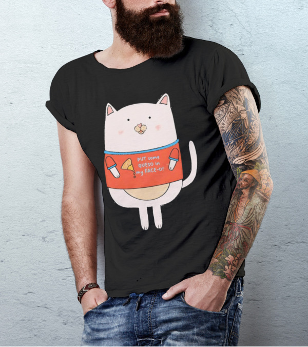PUT Some QUESO In My FACE-O Cat With Cheese T-Shirt