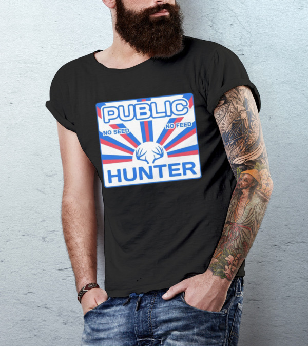 PUBLIC HUNTER NO SEED NO FEED T-Shirt