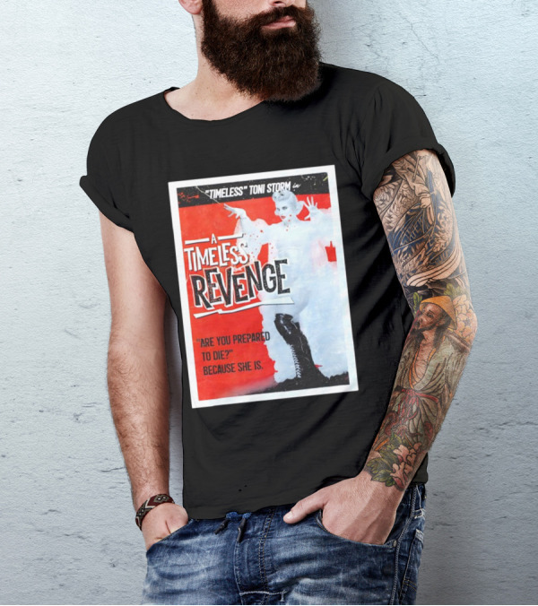 Timeless Toni Storm In A Timeless Revenge Are You Prepared To Die? Because She Is T-Shirt