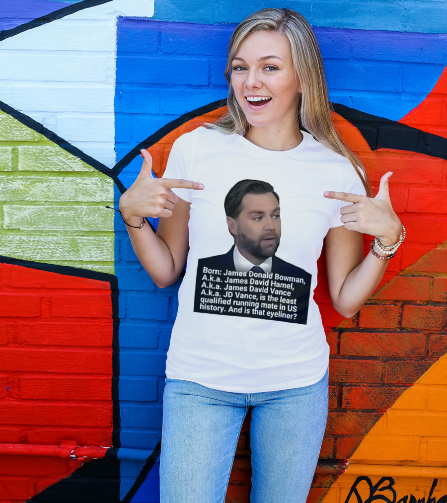 Born James Donald Bowman JD Vance Least Qualified Running Mate Eyeliner Question T-Shirt