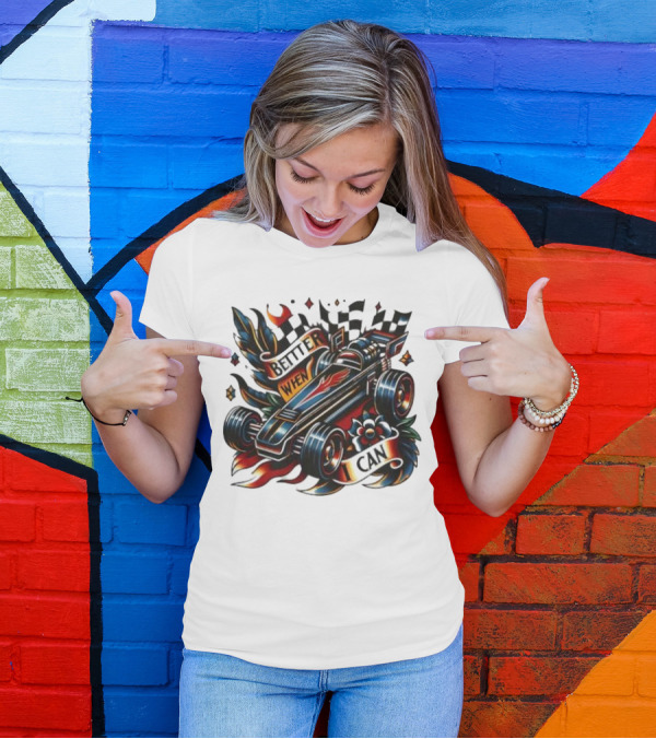 Better When I Can Racing Car Decal With Flames And Flowers T-Shirt