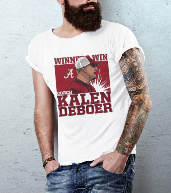 Winners Win Coach Kalen DeBoer Alabama Crimson Tide T-Shirt