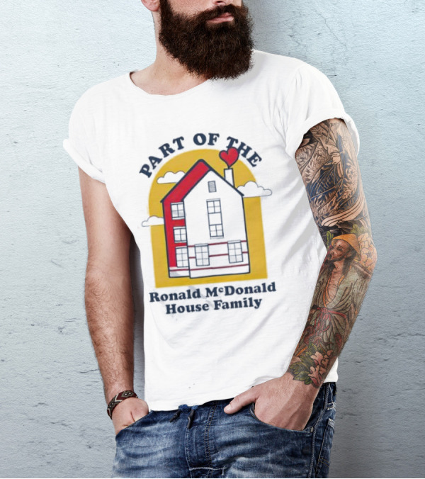 Part Of The Ronald McDonald House Family With Heart And Home T-Shirt