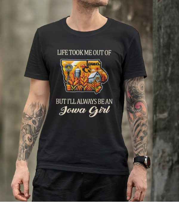 Life Took Me Out Of Iowa But I’ll Always Be An Iowa Girl With Farm And Windmill T-Shirt
