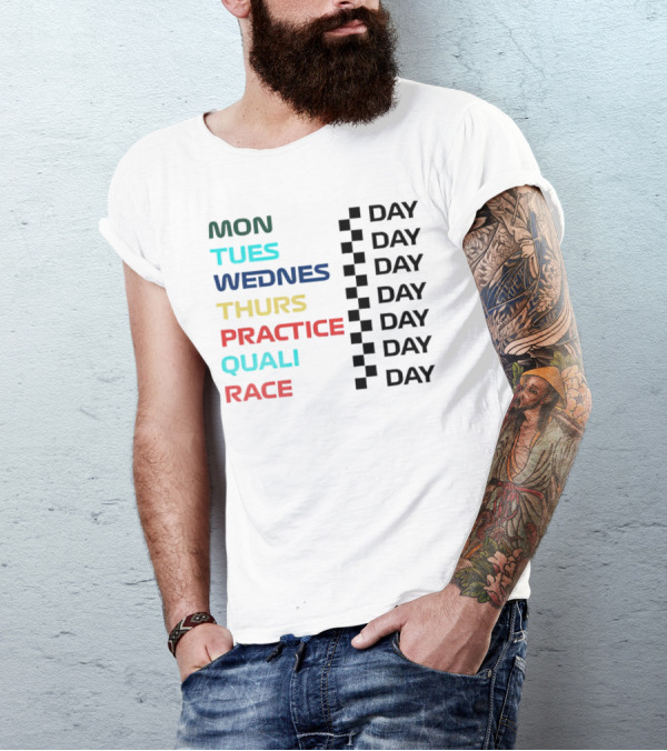 Mon Tues Wednes Thurs Practice Quali Race Day T-Shirt